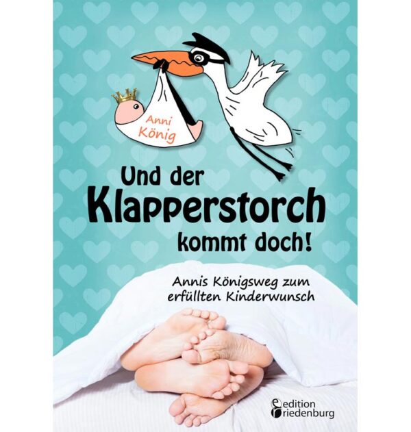 Und der Klapperstorch kommt doch von Anni König