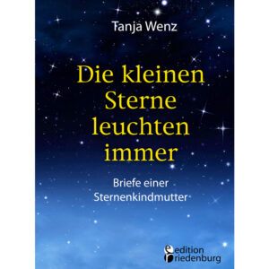 Die kleinen Sterne leuchten immer - Briefe einer Sternenkindmutter (Cover)