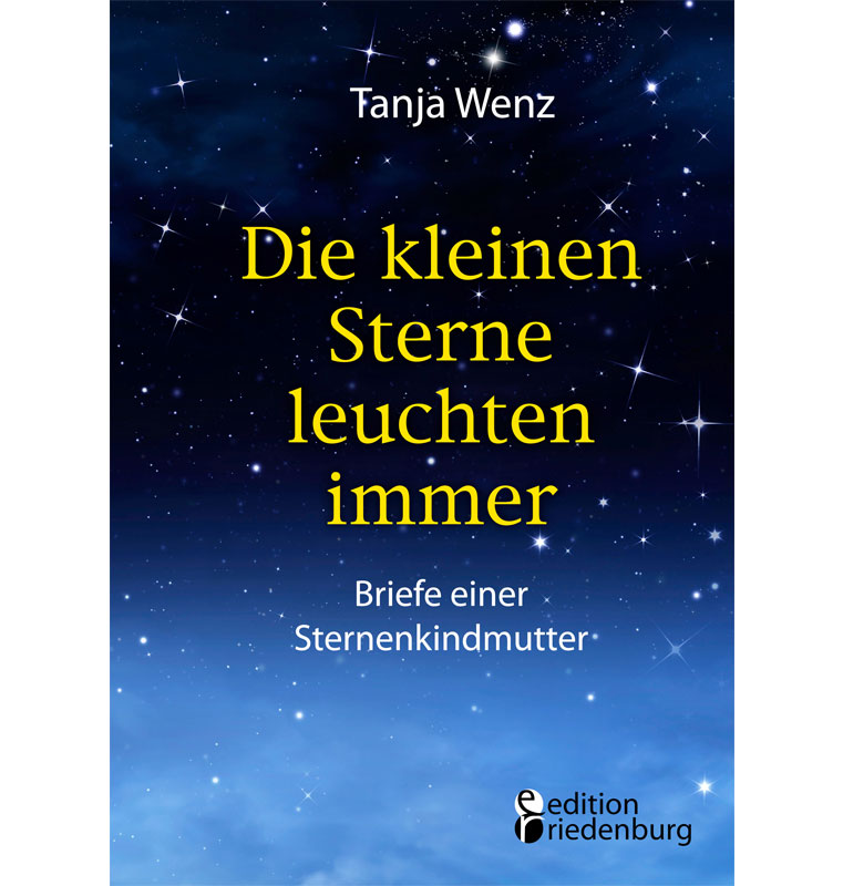 Die kleinen Sterne leuchten immer: Das ergreifende Buch zum Thema Anenzephalie