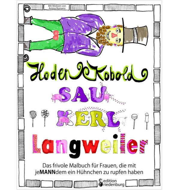 Hodenkobold, Saukerl, Langweiler ... Das frivole Malbuch für Frauen, die mit jeMANNdem ein Hühnchen zu rupfen haben (Cover)