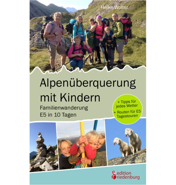 Alpenüberquerung mit Kindern - Familienwanderung E5 in 10 Tagen: + Tipps für jedes Wetter + Routen für E5 Tagestouren (Cover)