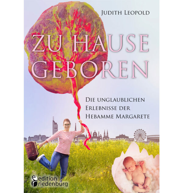 Zu Hause geboren - Die unglaublichen Erlebnisse der Hebamme Margarete (Cover)