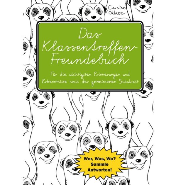 Das Klassentreffen-Freundebuch - Für die wichtigsten Erinnerungen und Erkenntnisse nach der gemeinsamen Schulzeit. Wer, Was, Wo? Sammle Antworten!