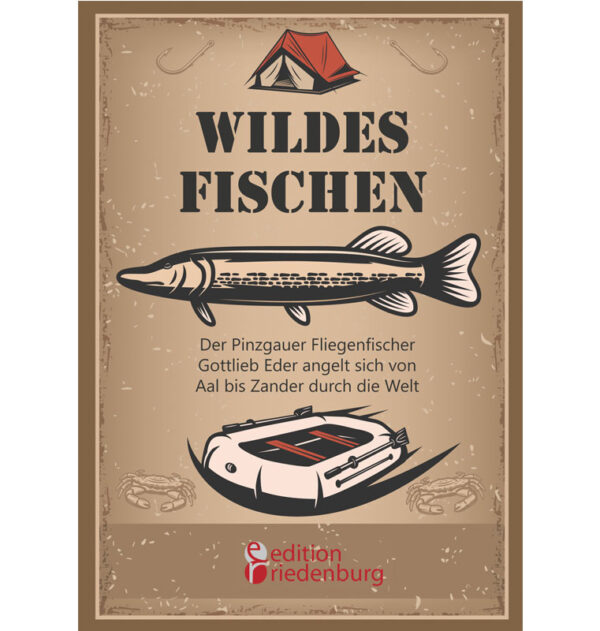 Wildes Fischen - Der Pinzgauer Fliegenfischer Gottlieb Eder angelt sich von Aal bis Zander durch die Welt (Cover)