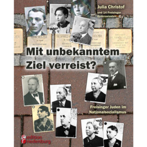 Mit unbekanntem Ziel verreist? Freisinger Juden im Nationalsozialismus (Cover)