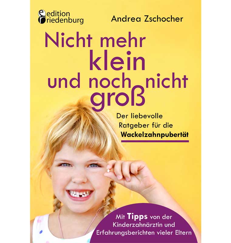 Nicht mehr klein und noch nicht groß: Wackelzahnpubertät-Elternratgeber von Andrea Zschocher