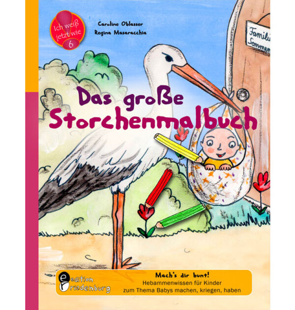 Das große Storchenmalbuch - Mach's dir bunt! Hebammenwissen für Kinder zum Thema Babys machen, kriegen, haben