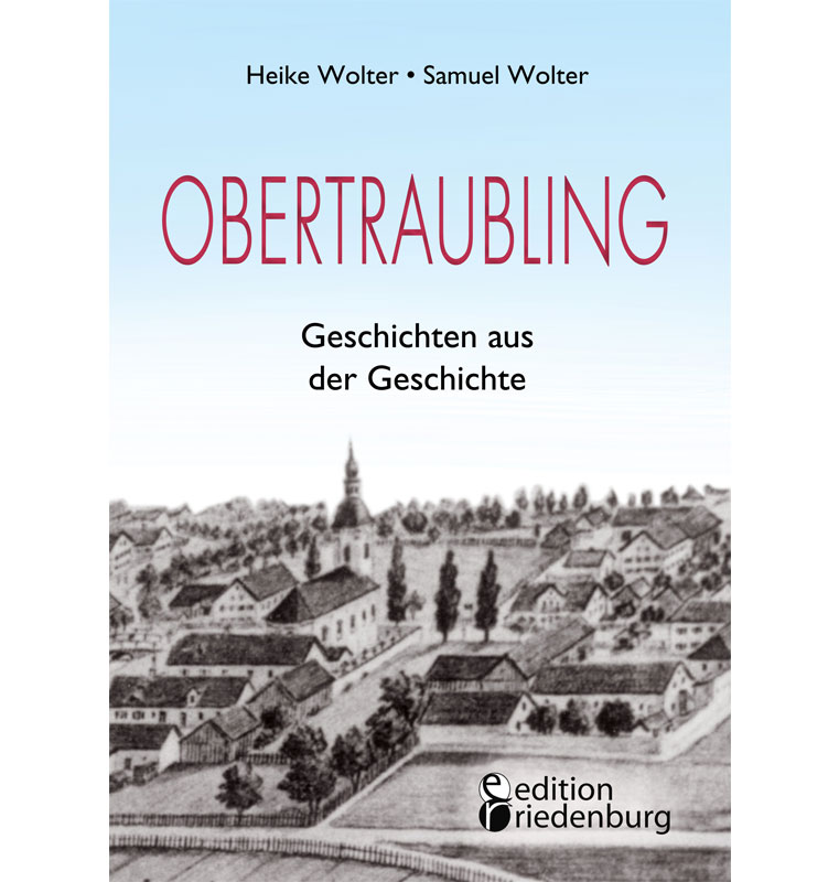 1150 Jahre Obertraubling: Wir haben das Ortsbuch von Heike Wolter für die Feierlichkeiten und darüber hinaus